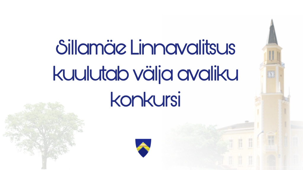 Sillamäe Linnavalitsus kuulutab välja avaliku konkursi